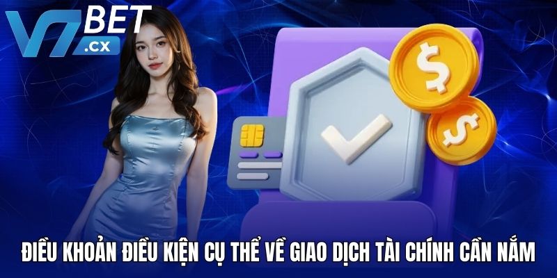 Điều khoản điều kiện cụ thể về giao dịch tài chính cần nắm