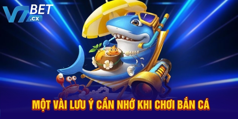 Một vài lưu ý cần nhớ khi chơi bắn cá