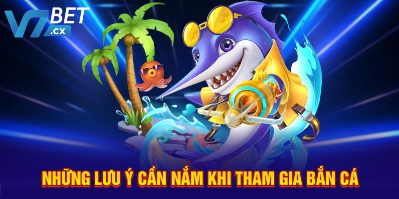 Những lưu ý cần nắm khi tham gia bắn cá