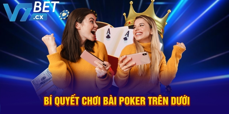 Bí quyết chơi bài poker trên dưới