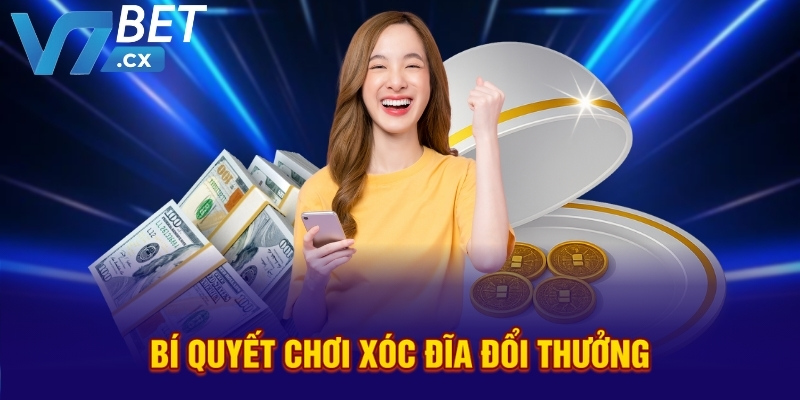 Bí quyết chơi xóc đĩa đổi thưởng
