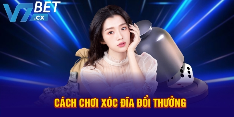 Cách chơi xóc đĩa đổi thưởng