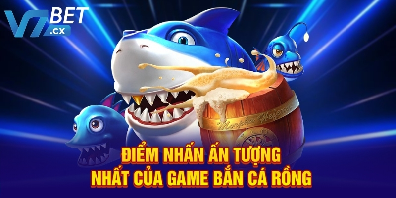 Điểm nhấn ấn tượng nhất của game bắn cá Rồng