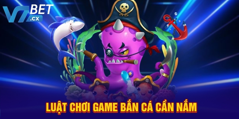 Luật chơi game bắn cá cần nắm