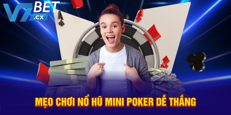 Mẹo chơi nổ hũ mini poker dễ thắng