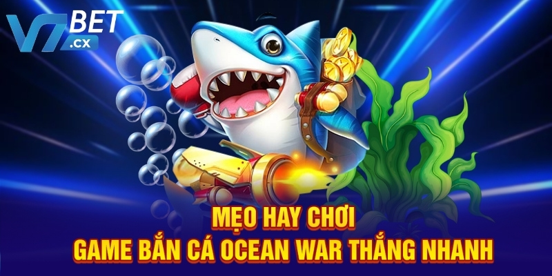 Mẹo hay chơi game bắn cá Ocean War thắng nhanh