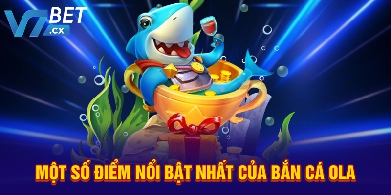 Tải Game Bắn Cá Ola Miễn Phí Ngay Hôm Nay Tại V7BET