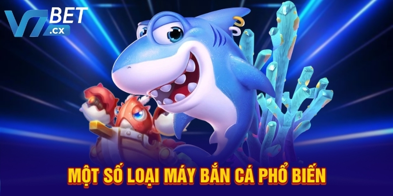 Một số loại máy bắn cá phổ biến