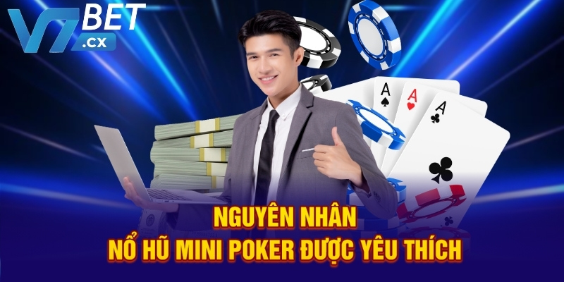 Nguyên nhân nổ hũ mini poker được yêu thích