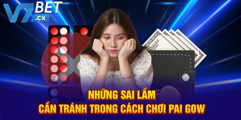 Những sai lầm cần tránh trong cách chơi pai gow