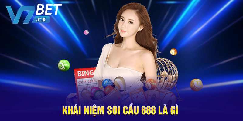 Soi Cầu 888 – Dự Đoán Chính Xác Kết Quả Lô Đề Cùng V7BET