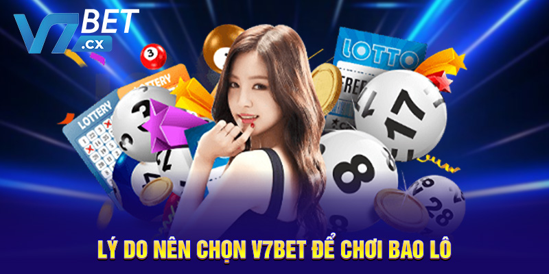Lý do nên chọn V7BET để chơi bao lô