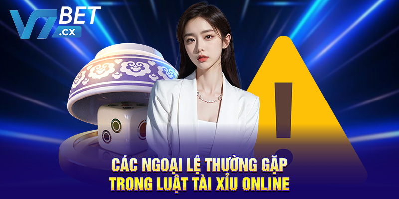 Các ngoại lệ thường gặp trong luật tài xỉu online