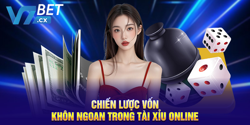 Chiến lược vốn khôn ngoan trong tài xỉu online