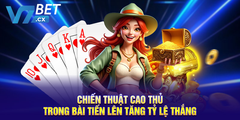 Chiến thuật cao thủ trong bài tiến lên tăng tỷ lệ thắng