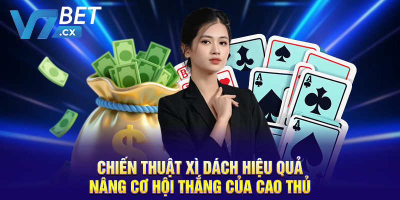 Chiến thuật xì dách hiệu quả nâng cơ hội thắng của cao thủ