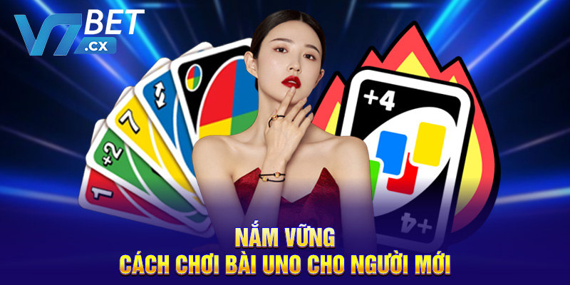 Nắm vững cách chơi bài Uno cho người mới