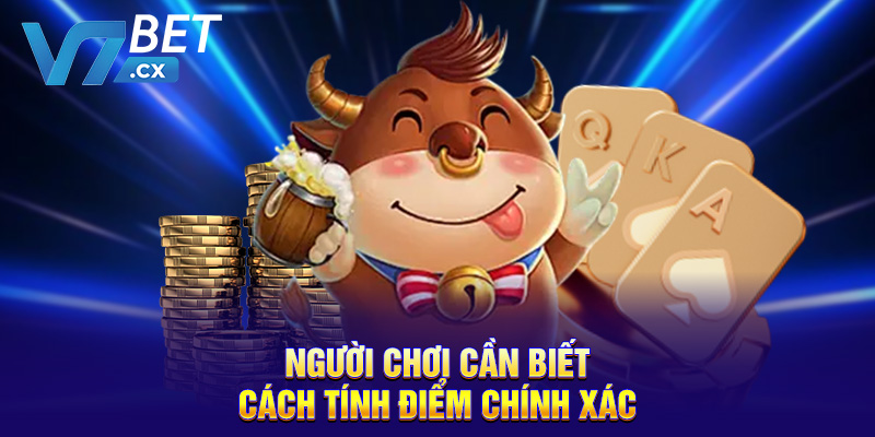 Người chơi cần biết cách tính điểm chính xác