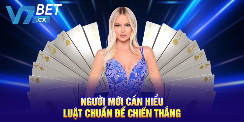 Người mới cần hiểu luật chuẩn để chiến thắng