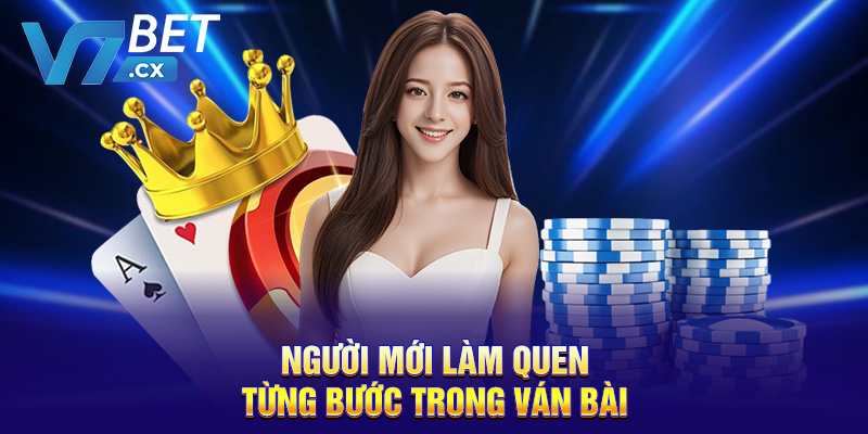 Người mới làm quen từng bước trong ván bài