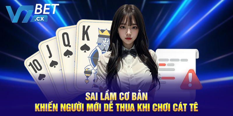 Sai lầm cơ bản khiến người mới dễ thua khi chơi cát tê