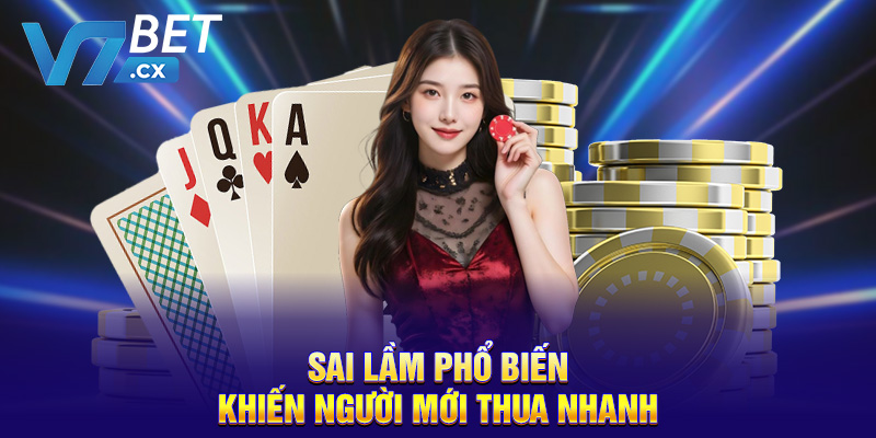 Sai lầm phổ biến khiến người mới thua nhanh