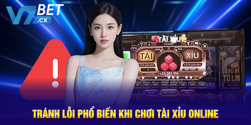 Tránh lỗi phổ biến khi chơi tài xỉu online