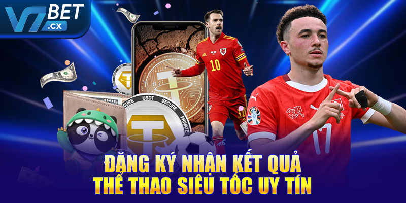 Đăng ký nhận kết quả thể thao siêu tốc uy tín
