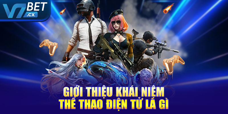 Giới thiệu khái niệm thể thao điện tử là gì
