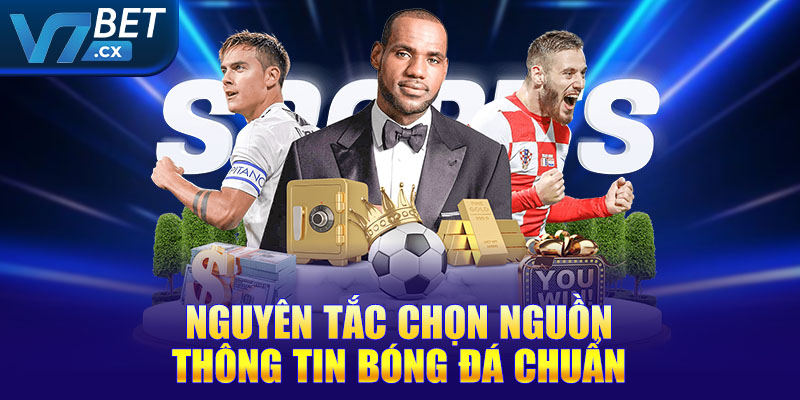 Nguyên tắc chọn nguồn thông tin bóng đá chuẩn