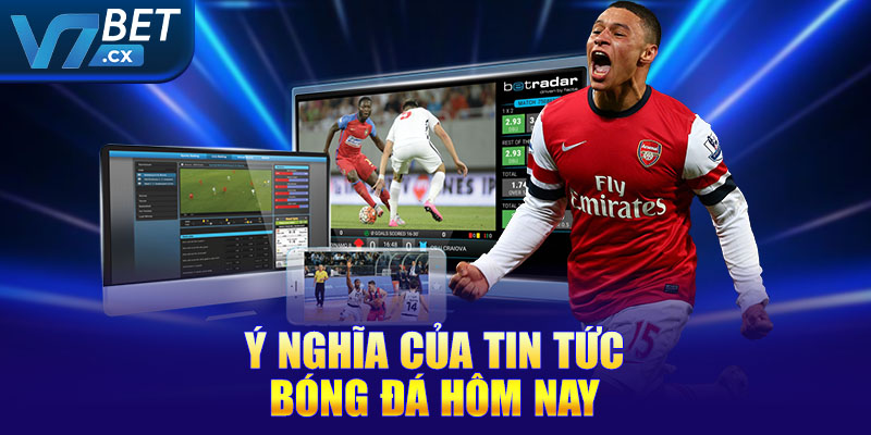 Ý nghĩa của tin tức bóng đá hôm nay
